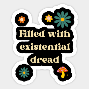 Filled with existential dread Sticker